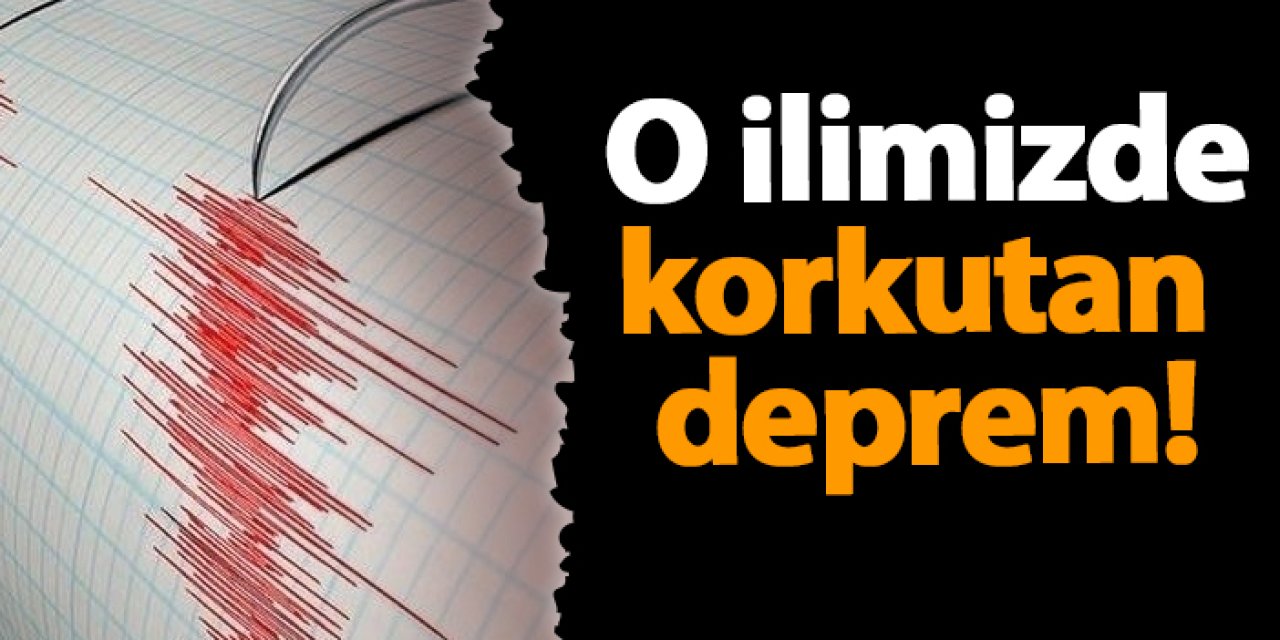 O ilimizde korkutan deprem! İşte büyüklüğü