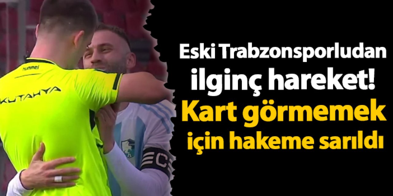 Eski Trabzonsporludan ilginç hareket! Kart görmemek için hakeme sarıldı