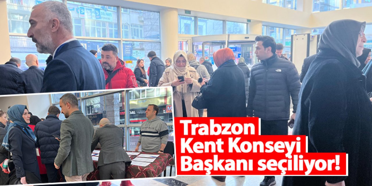 Trabzon Kent Konseyi Başkanı seçiliyor!