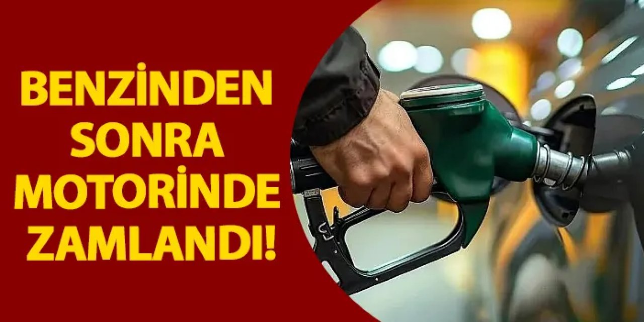 Benzinden sonra motorinde zamlandı!