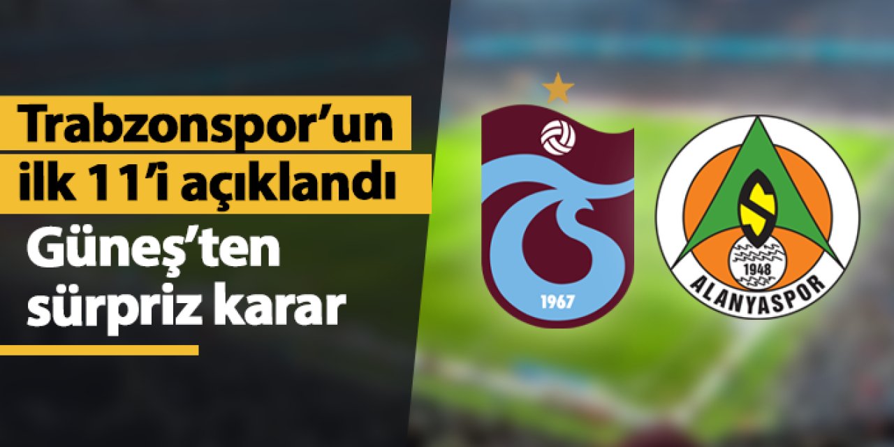 Trabzonspor'un Alanyaspor 11'i belli oldu