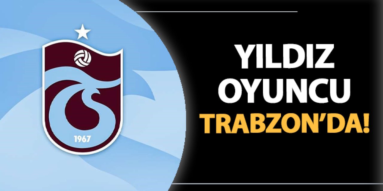 Trabzonspor'da yıldız oyuncu kente geldi!