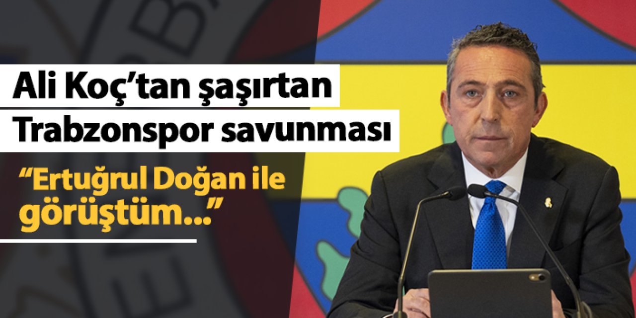 Ali Koç'tan şaşırtan Trabzonspor savunması! "Başkan Doğan ile görüştüm"