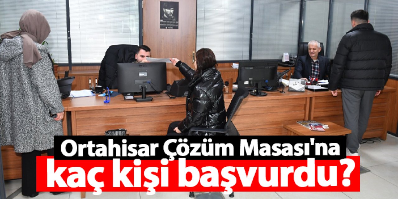 Ortahisar Belediyesi Çözüm Masası'na kaç kişi başvurdu?