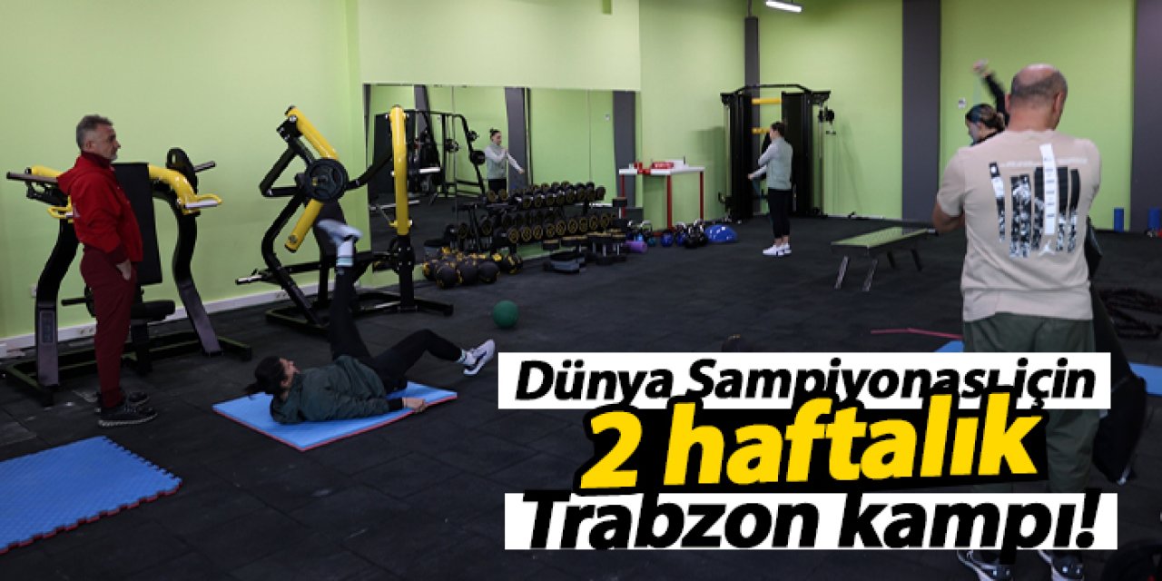 Kadın Boks Milli Takımı, Dünya Şampiyonası hazırlıklarını Trabzon’da sürdürüyor!