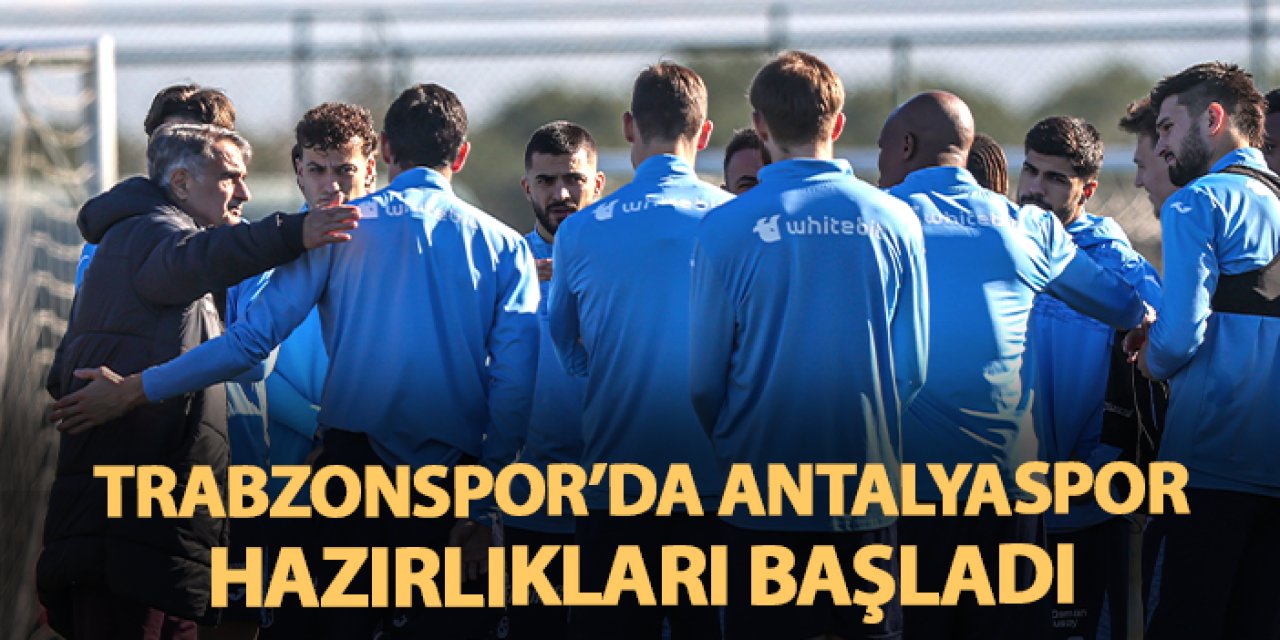 Trabzonspor'da Antalyaspor hazırlıkları başladı