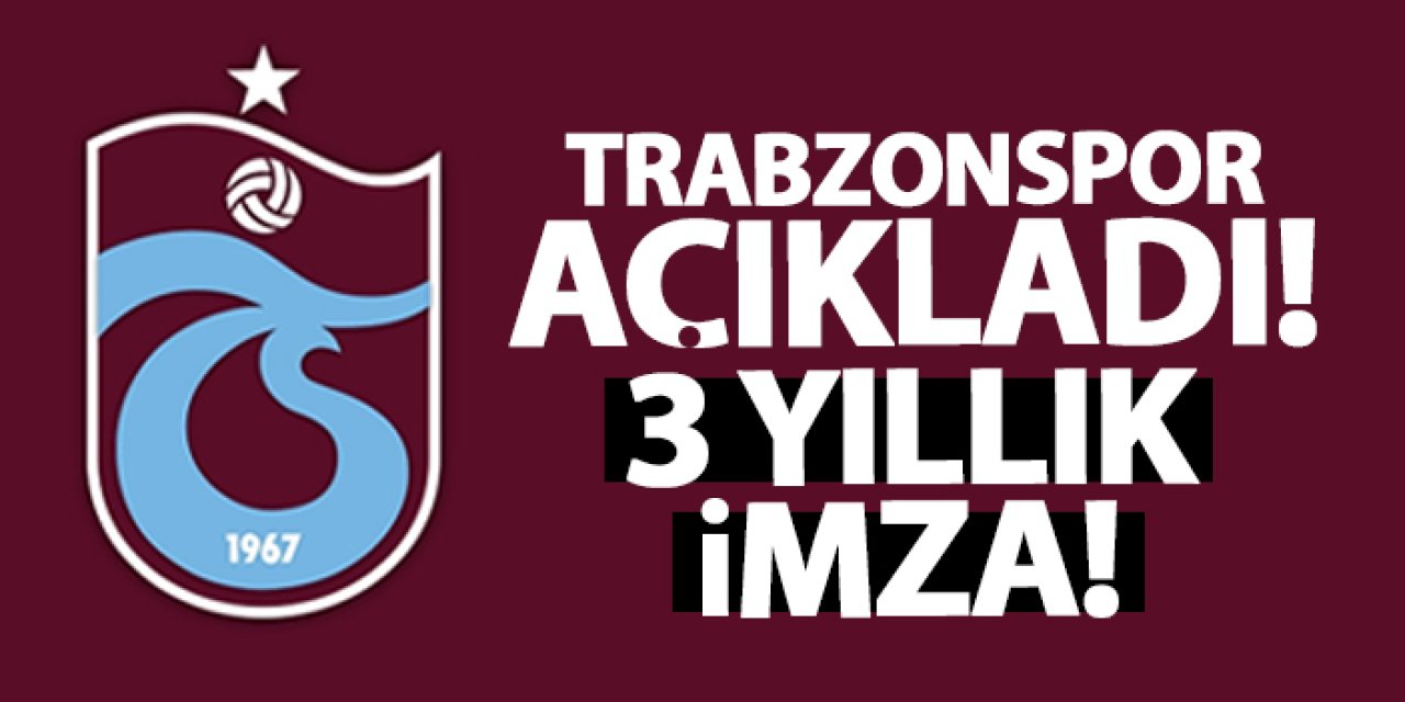 Trabzonspor açıkladı! 3 yıllık imzayı attı