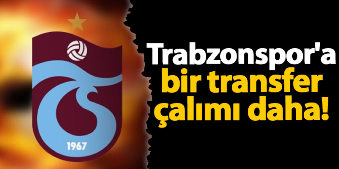 Trabzonspor'a bir transfer çalımı daha!