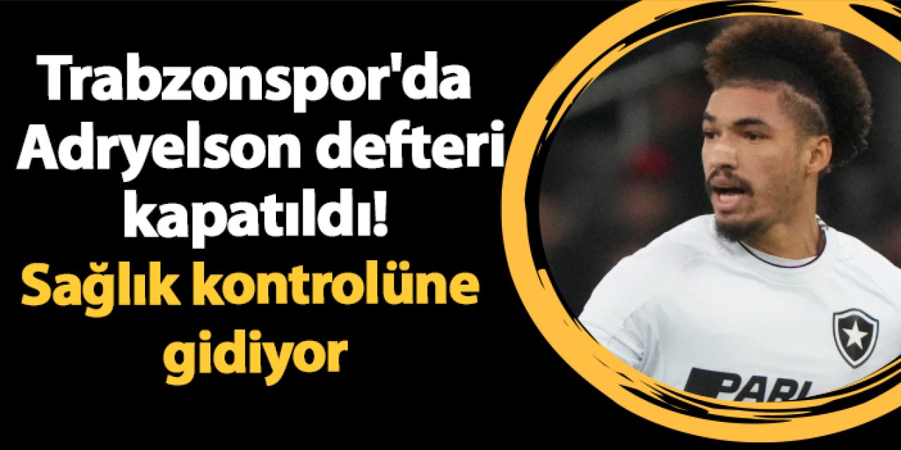 Trabzonspor'da Adryelson defteri kapatıldı! Sağlık kontrolüne gidiyor