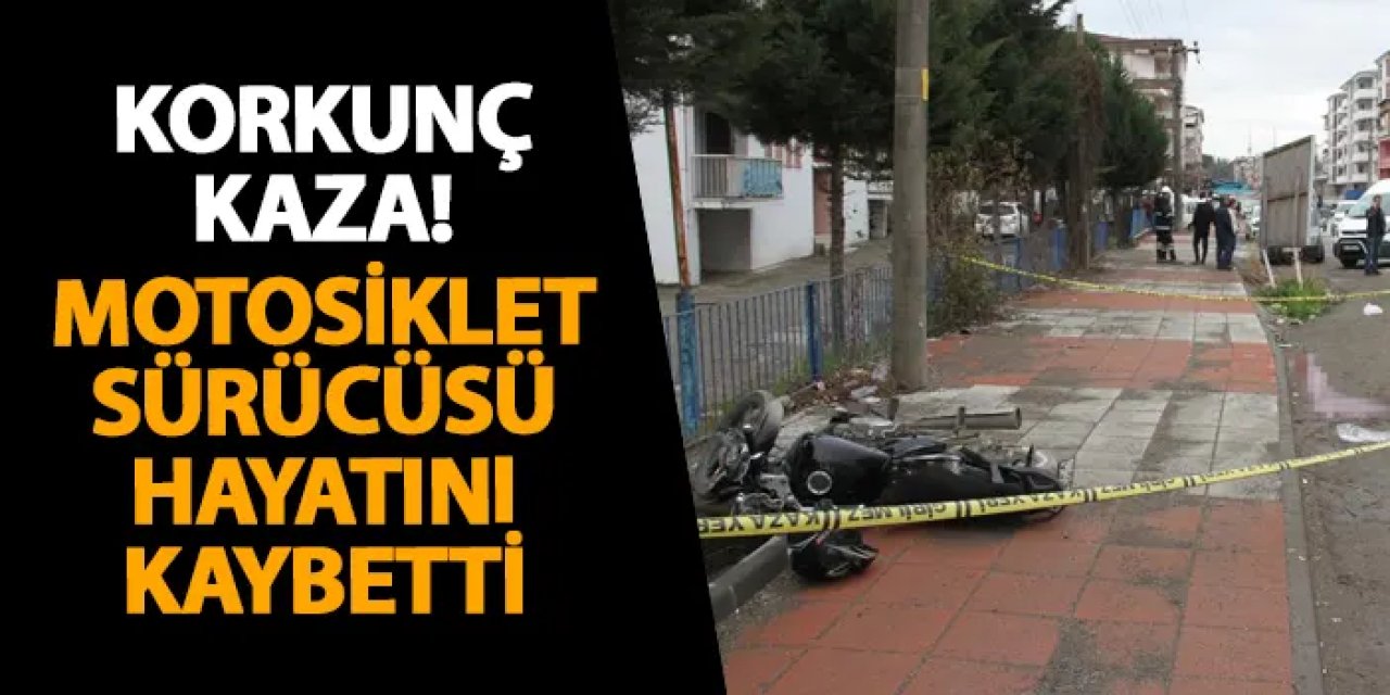 Samsun’da korkunç kaza! Motosiklet sürücüsü hayatını kaybetti