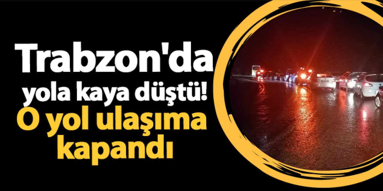 Trabzon'da yola kaya düştü! O yol ulaşıma kapandı