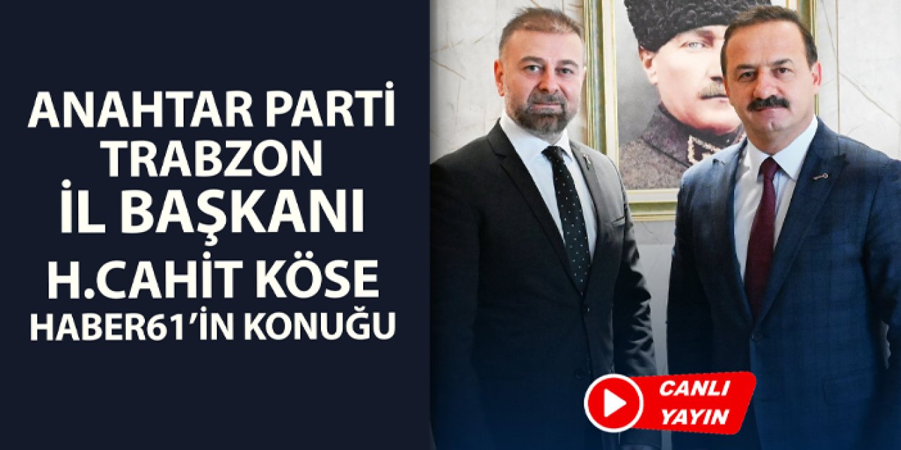 Anahtar Parti Trabzon İl Başkanı Hüseyin Cahit Köse Haber61'in konuğu (CANLI YAYIN)