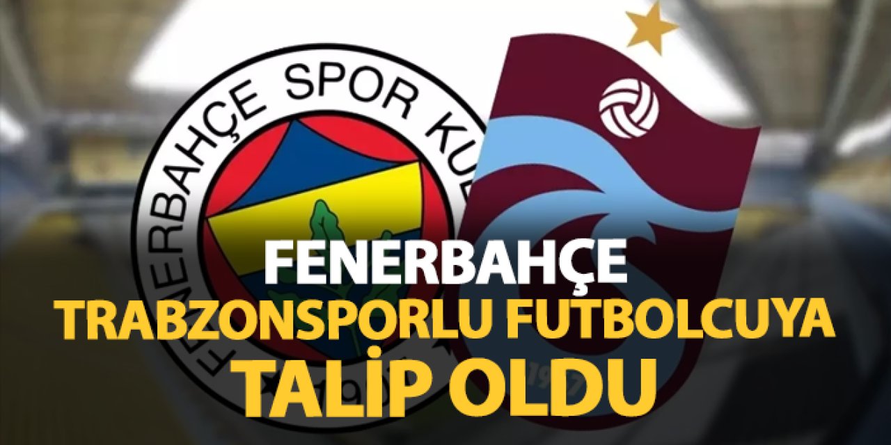 Fenerbahçe Trabzonsporlu futbolcuya talip oldu!