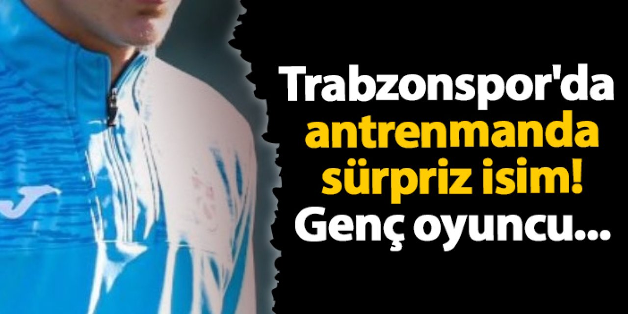 Trabzonspor'da antrenmanda sürpriz isim! Genç oyuncu...