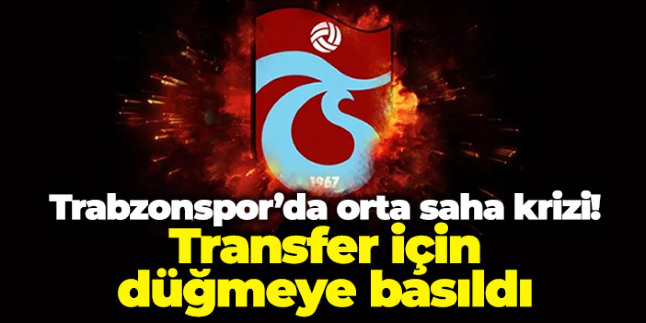 Trabzonspor’da orta saha transfer için düğmeye basıldı!