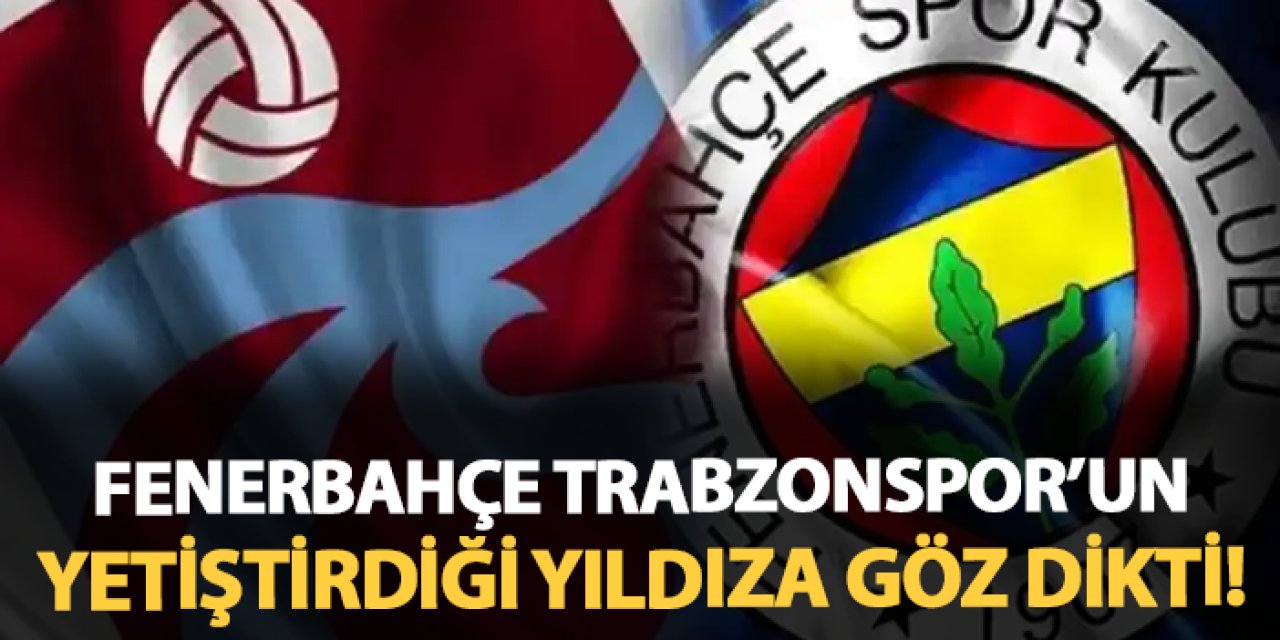 Fenerbahçe Trabzonspor'un yetiştirdiği yıldıza göz dikti! "Teklif yapıldı"