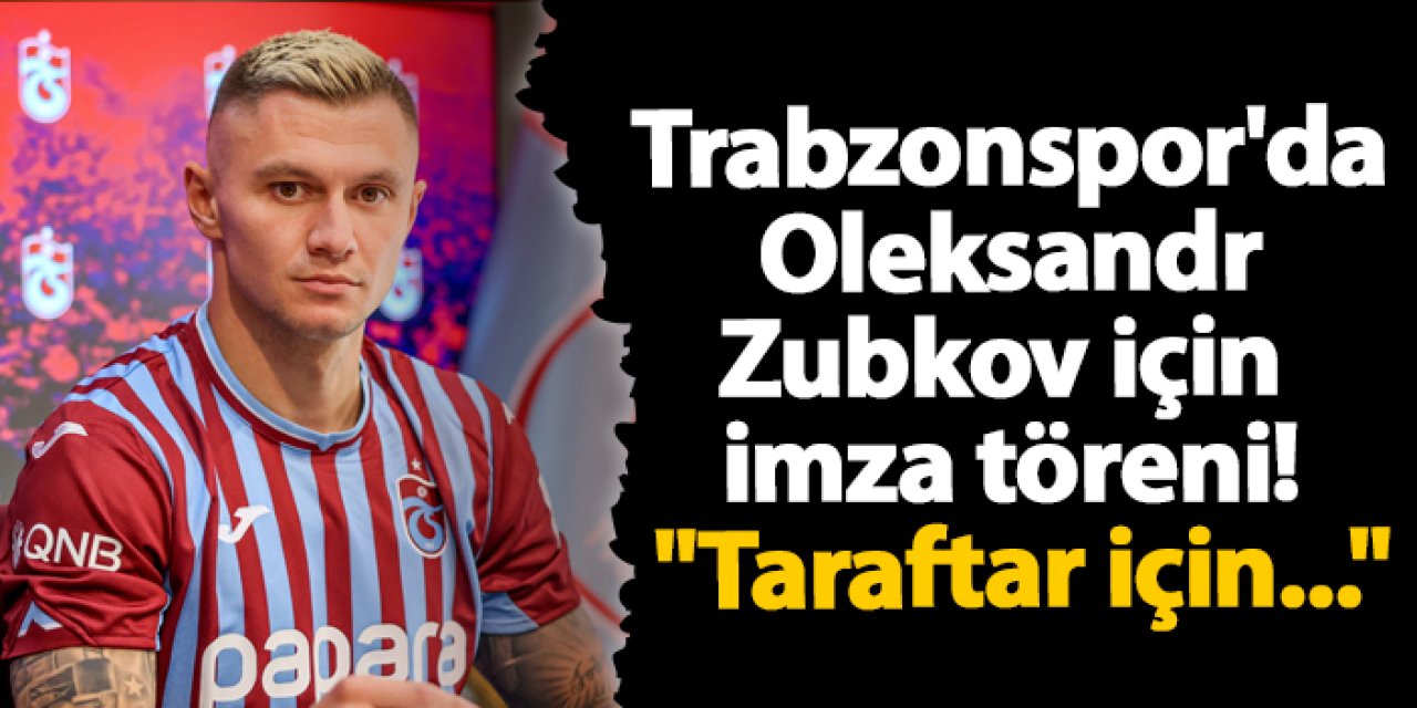 Trabzonspor'da Oleksandr Zubkov için imza töreni! "Taraftar için..."