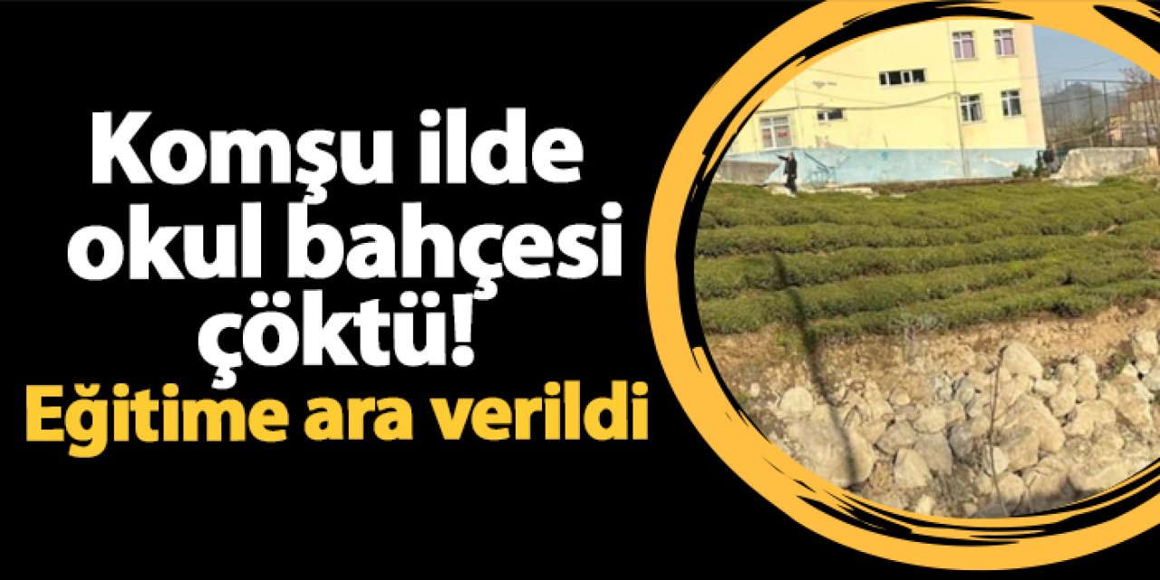 Rize'de okul bahçesine çöktü: Eğitime ara verildi