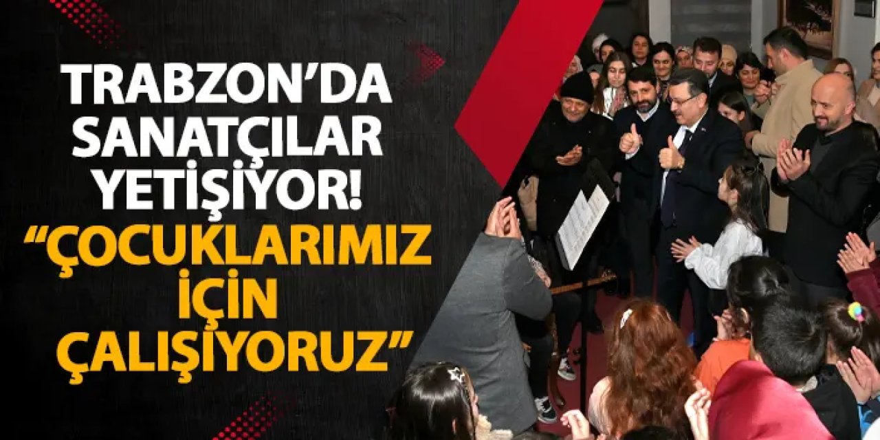 Trabzon’da sanatçılar yetişiyor! “Çocuklarımız için çalışıyoruz”