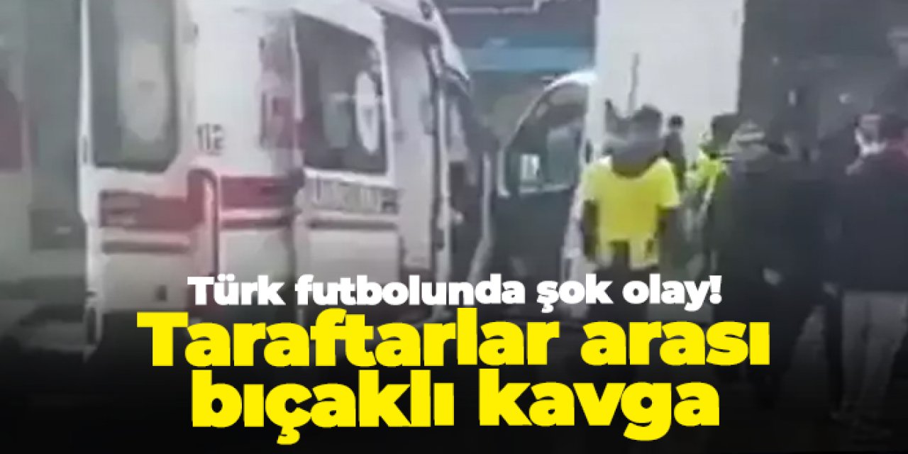 Türk futbolunda şok olay! Taraftarlar arası bıçaklı kavga: 2 yaralı