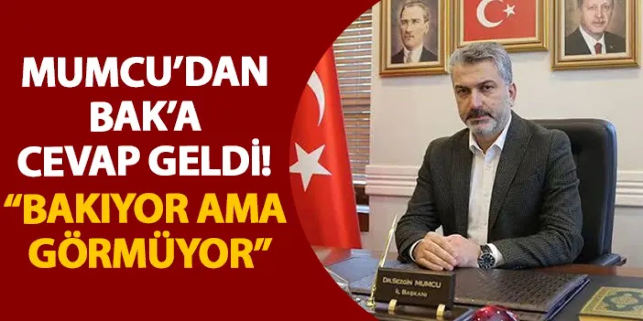 Mumcu’dan Bak’a cevap geldi! “Bakıyor ama görmüyor”