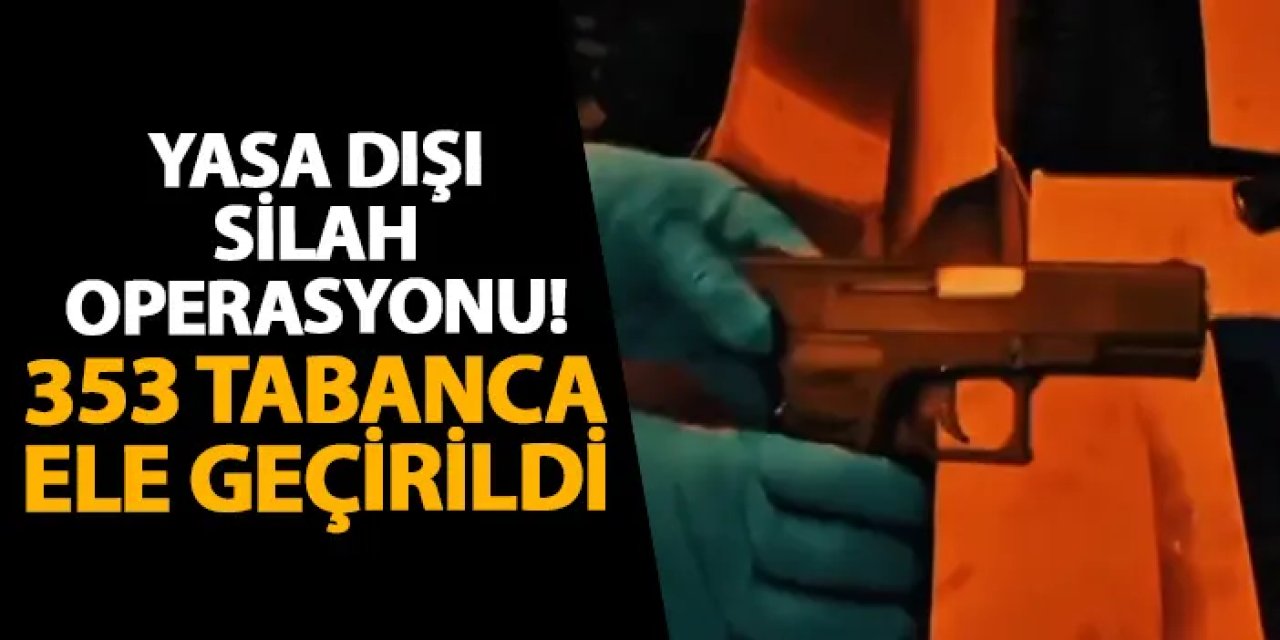 Mersin'de yasa dışı silah operasyonu! 353 tabanca ele geçirildi