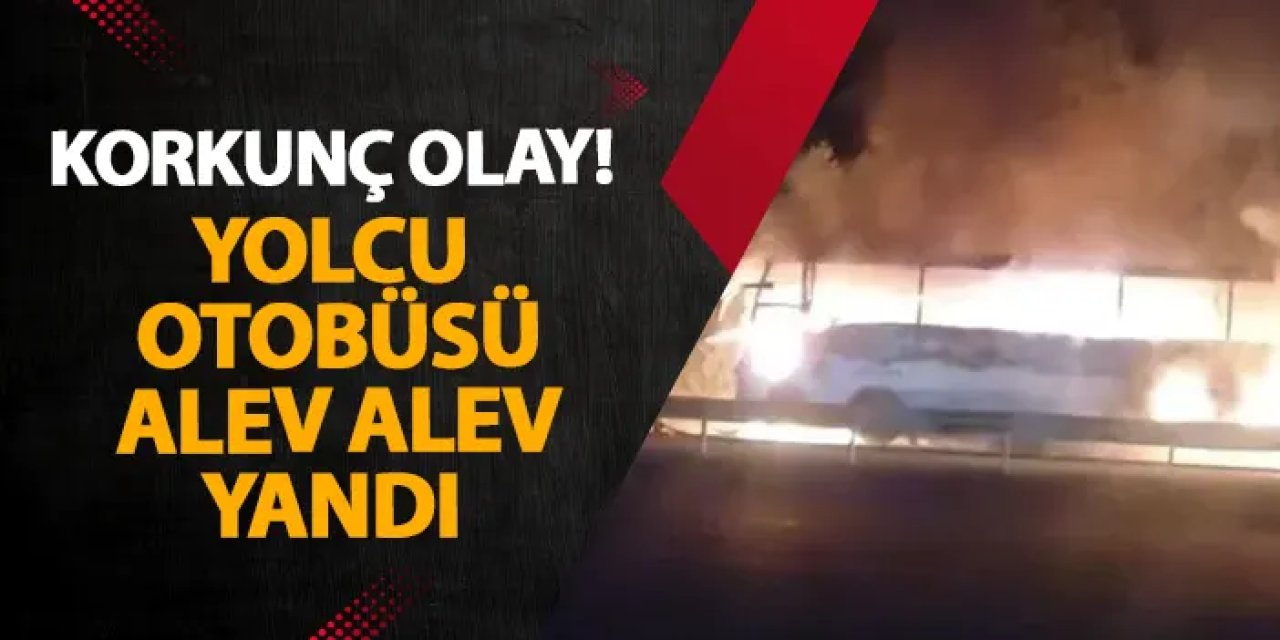 Konya’da korkunç olay! Yolcu otobüsü alev alev yandı