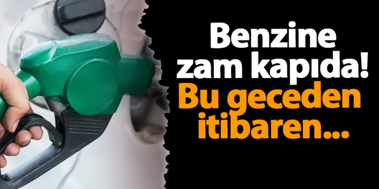 Benzine zam kapıda! Bu geceden itibaren...