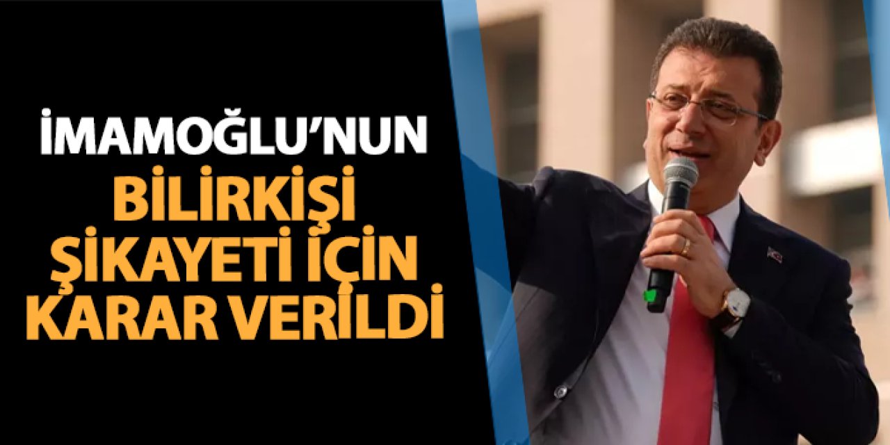 Ekrem İmamoğu'nun bilirkişi şikayeti için karar verildi