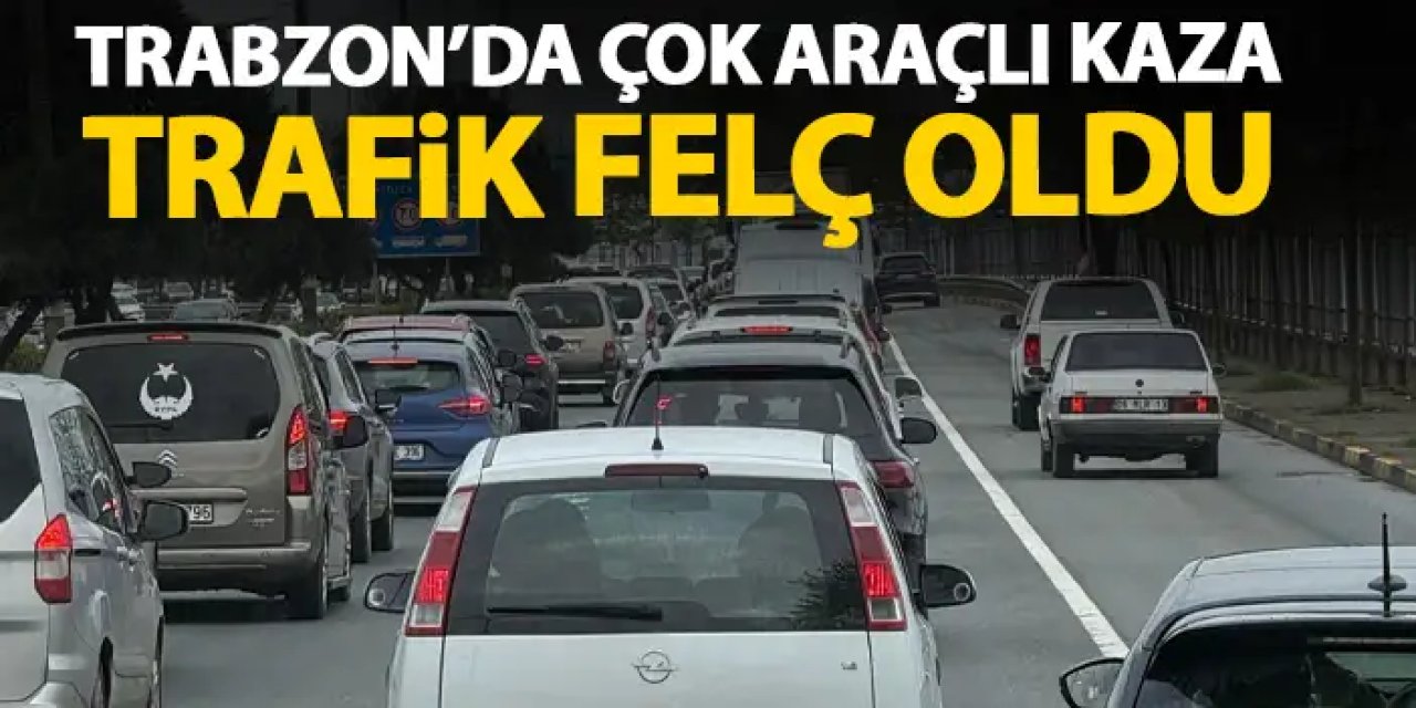 Trabzon'da çok araçlı kaza! Trafik felç oldu ekipler sevk edildi