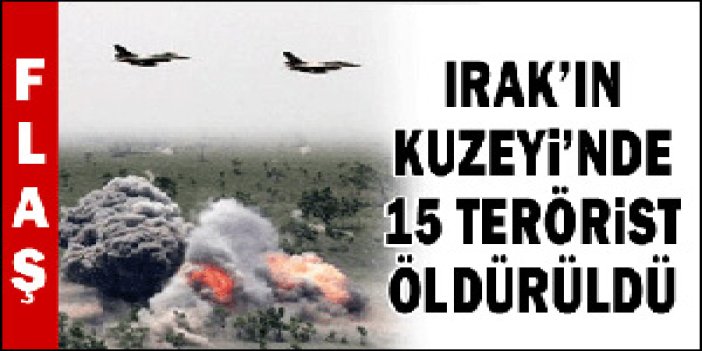 Irak'ta 15 terörist öldürüldü