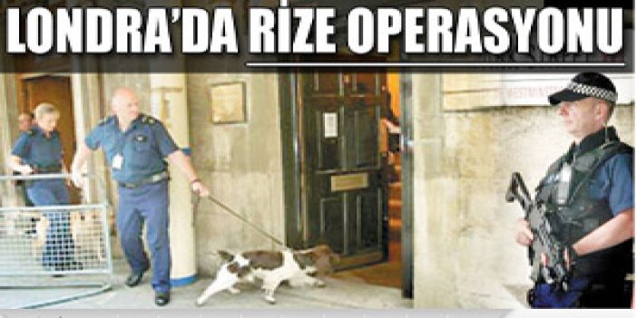 Londra'da "Rize" operasyonu