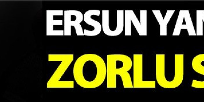 Ersun Yanal'ın zorlu bir süreç bekliyor