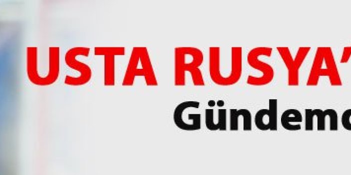 Başkan Usta Rusya'ya gidiyor!