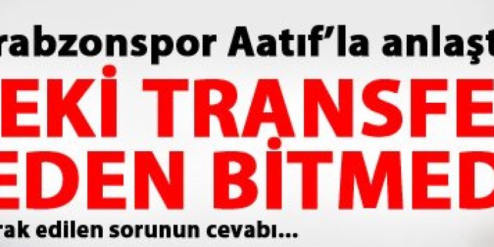 Mehmet Ekici – Aatıf transferi neden bitmedi?