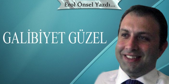 Galibiyet güzel