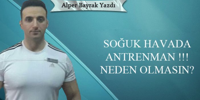 Soğuk havada antrenman !!! Neden olmasın ?