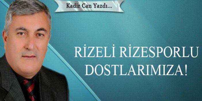 Rizeli Rizesporlu dostlarımıza!