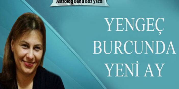 Banu Boz yazdı! Yengeç burcunda yeni ay 20-06-2017