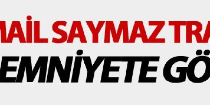 İsmail Saymaz Trabzon'a geldi Emniyete götürüldü