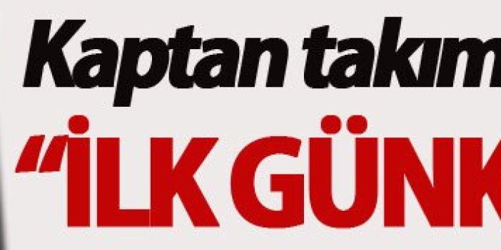 Kaptan Onur: İlk günkü gibi...