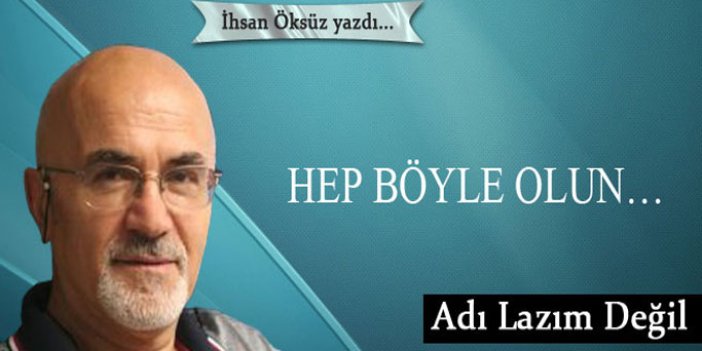 Hep böyle olun…