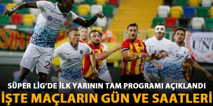 Süper Lig'de ilk yarının programı açıklandı