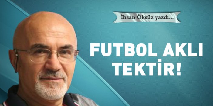 Futbol aklı tektir!