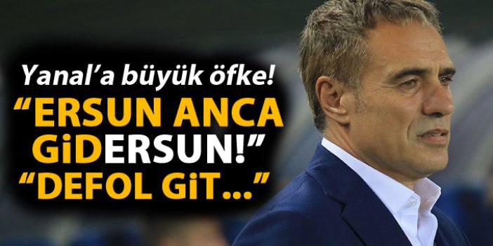 Ersun Yanal'a büyük öfke