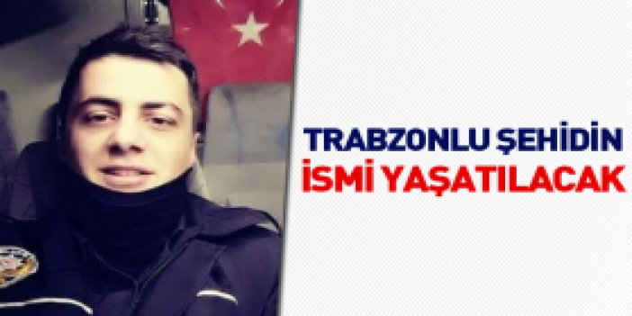 Trabzonlu şehit Özcan'ın ismi yaşatılacak