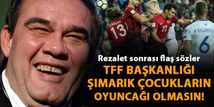 "Federasyon başkanlığı şımarık çocukların oyuncağı olmaktan kurtarılmalı"