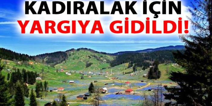 Kadıralak Yaylası için yargıya gittiler