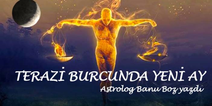 Banu Boz'dan! Terazi burcunda Yeni Ay 17-10-2017