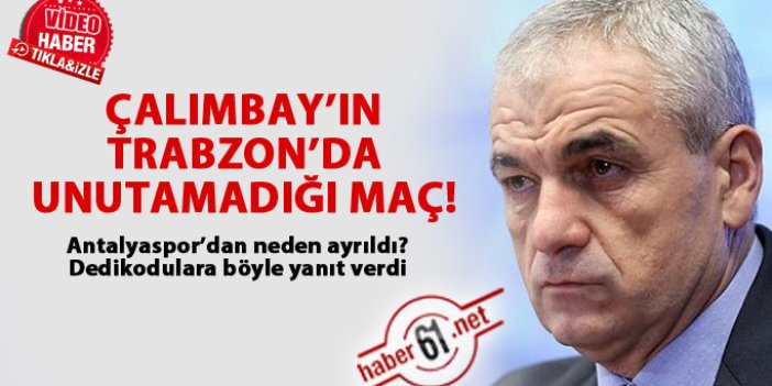 Çalımbay'ın Trabzon'da unutamadığı maç